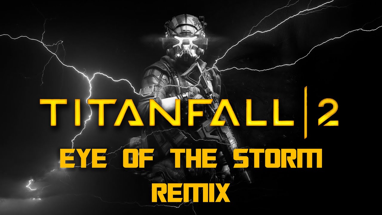 Titanfall 2 - Eye Of The Storm Reborn [GMV REMIXED]