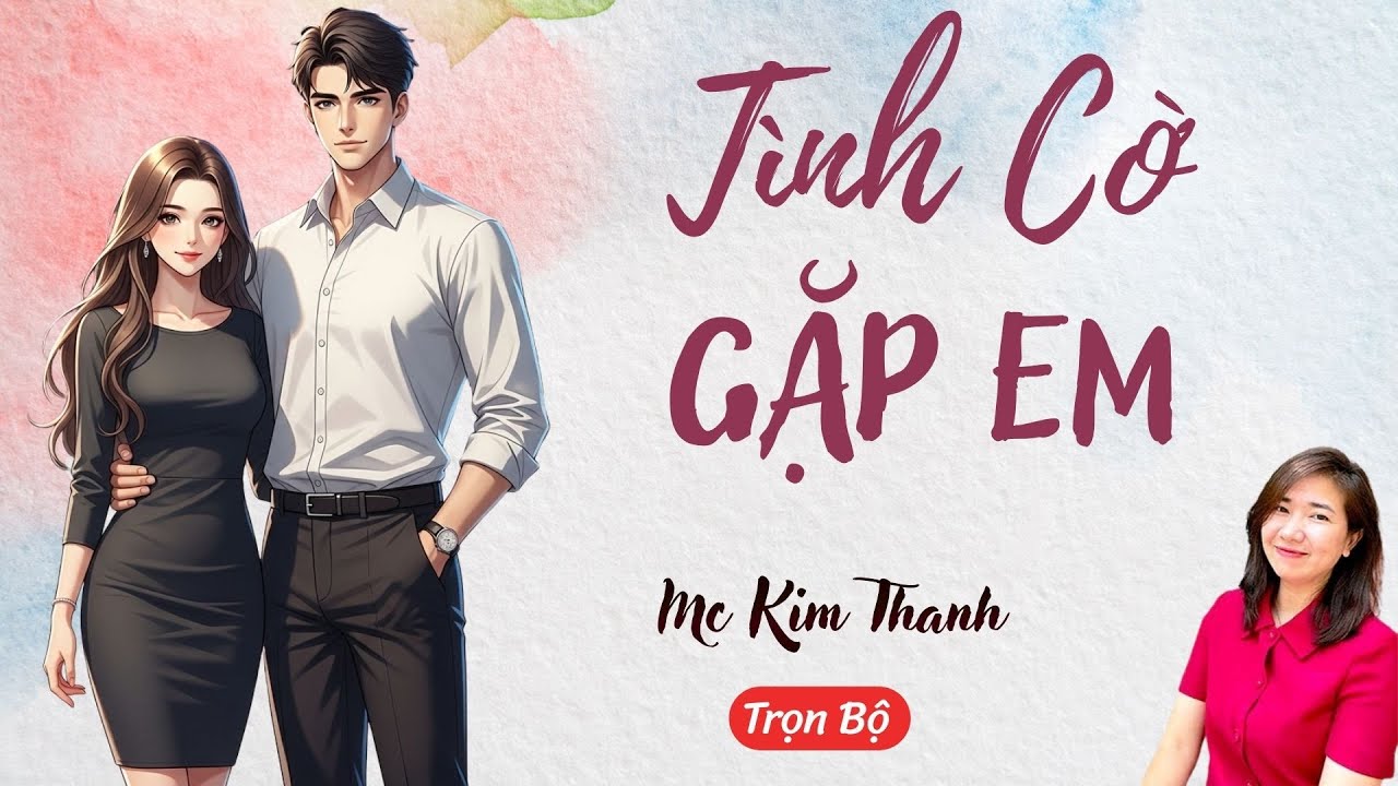 AUDIO NGÔN TÌNH: TÌNH CỜ GẶP EM | TỔNG HỢP TRUYỆN HAY MC KIM THANH DIỄN ĐỌC CẢM XÚC.