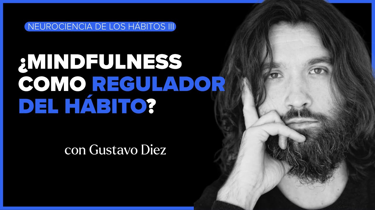 Neurociencia de los Hábitos III - ¿Mindfulness como regulador del hábito?