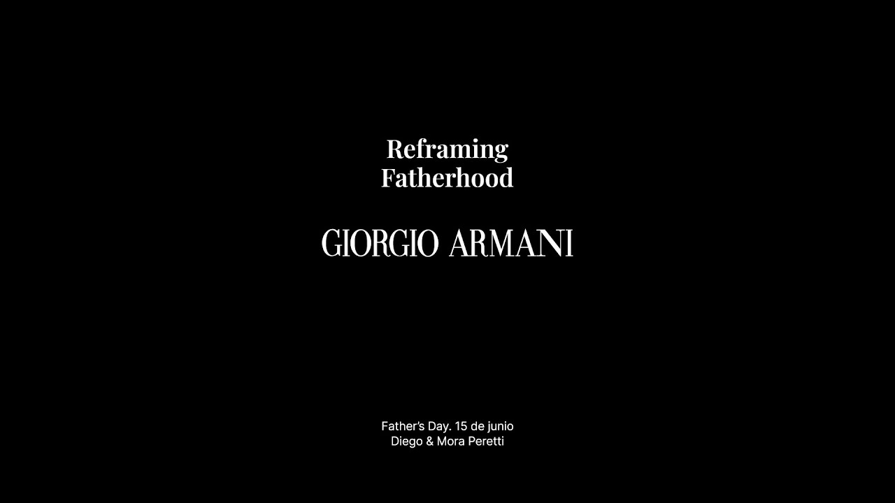 Reframing Fatherhood. Giorgio Armani. Father &rsquo;s Day. 15 de junio  l  Diego & Mora Peretti.
