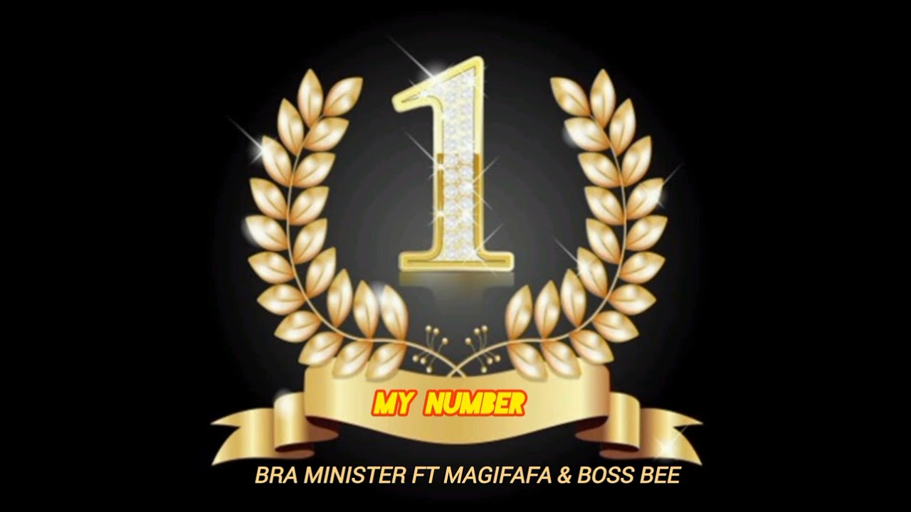 MY NUMBER ONE ( BY Bra Minister FT Magifafa & Boss Bee