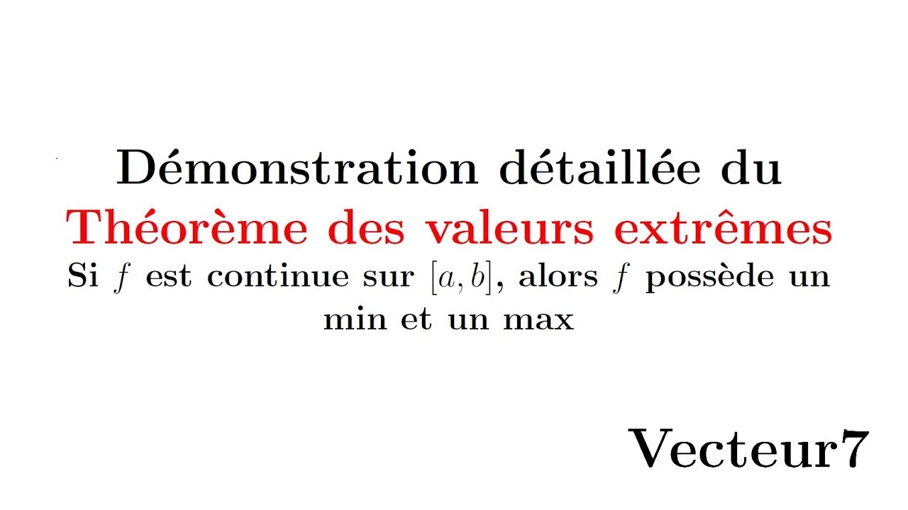 Démonstration détaillée du théorème des valeurs extrêmes