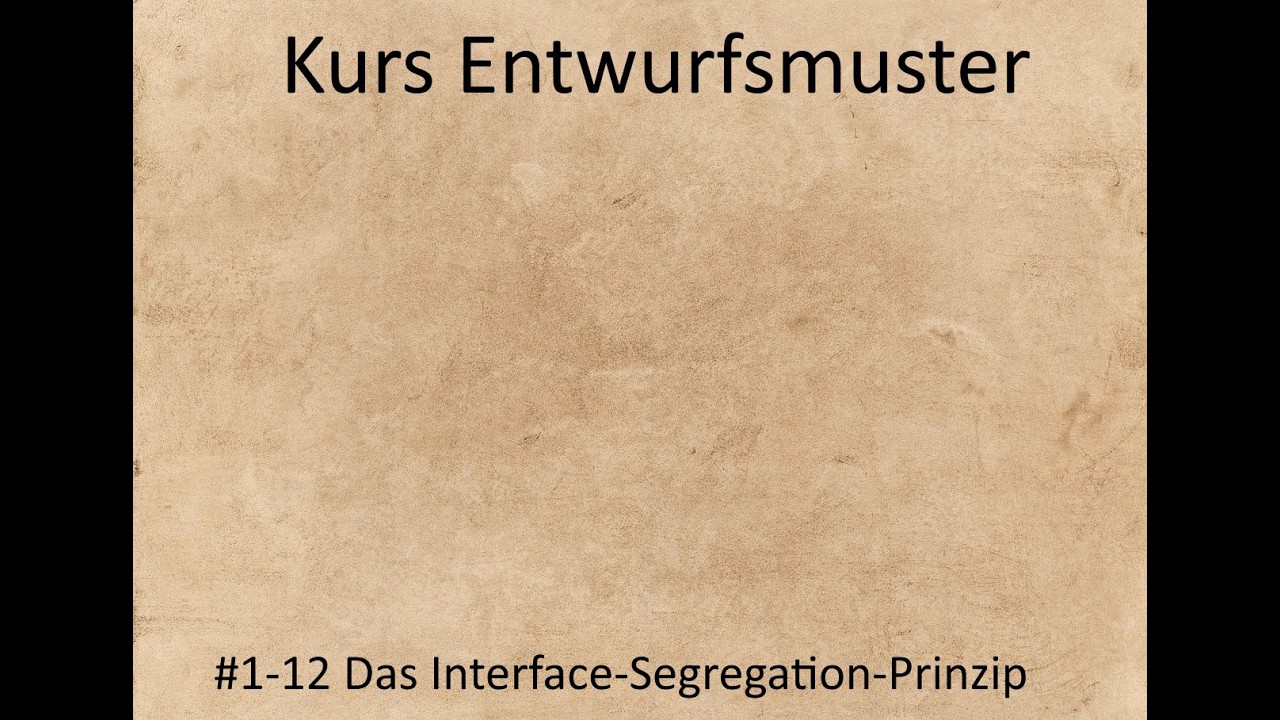 Kurs Entwurfsmuster - Kurseinheit 1 Einführung - Video 12 - Das Interface-Segregation-Prinzip