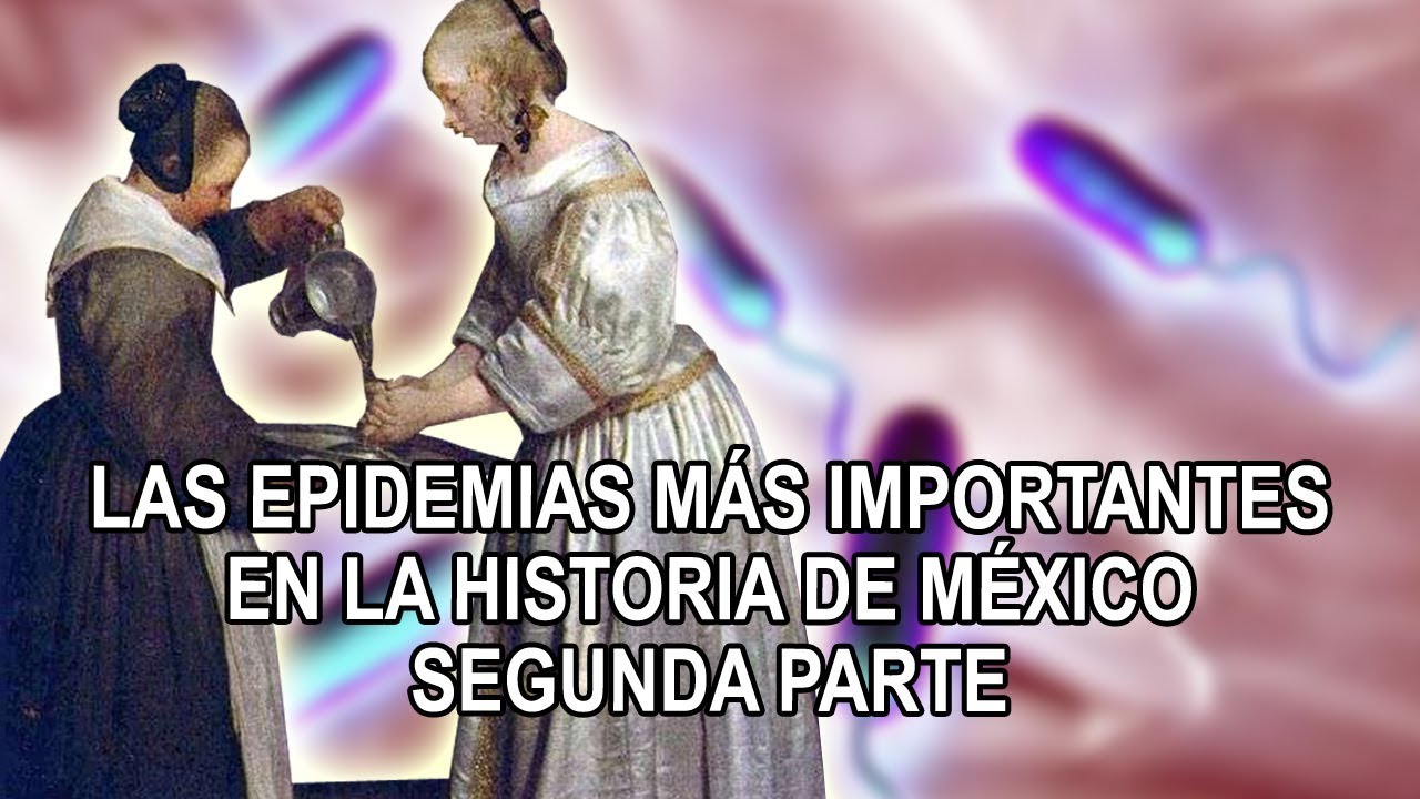 Las epidemias m&aacute;s importantes en la historia de M&eacute;xico - Segunda Parte