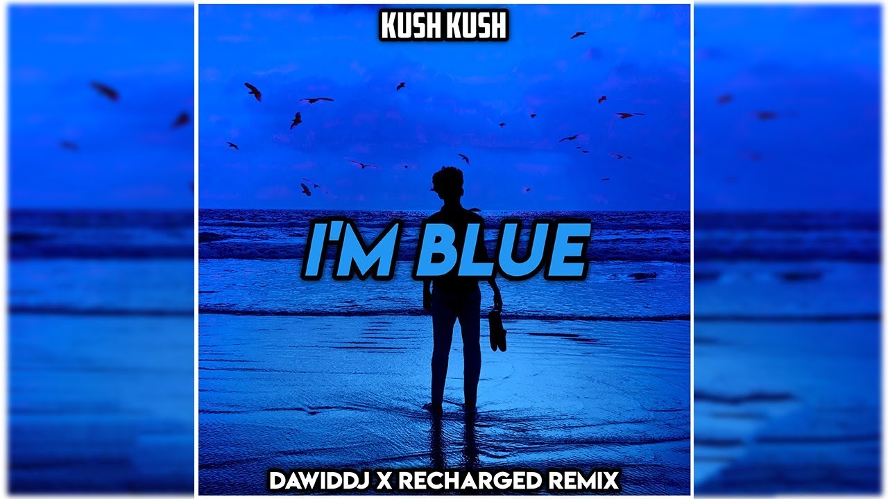 Kush Kush - I'm Blue (DawidDJ x ReCharged Remix)