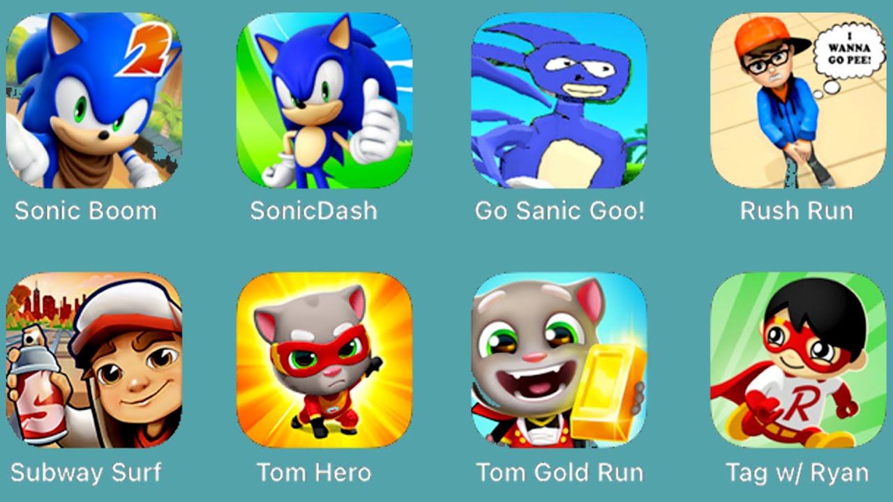 Sonic Boom, Sonic Dash, Do Sanic Goo, Rush Run, Subway Surf, Tom Hero, Tom Gold Run, Tag W/Ryan