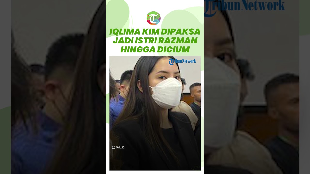 Bersaksi di Sidang, Iqlima Kim Ngaku Dipaksa Jadi Istri Razman Hingga Dicium