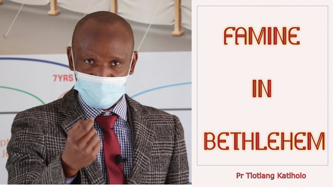 Famine in Bethlehem - Pr Tlotlang Katlholo - sermon