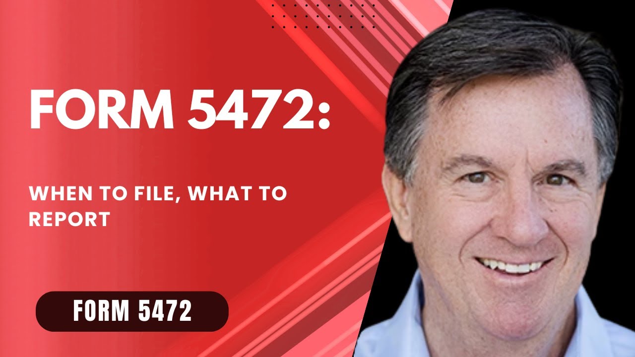 Form 5472: When to File, What to Report