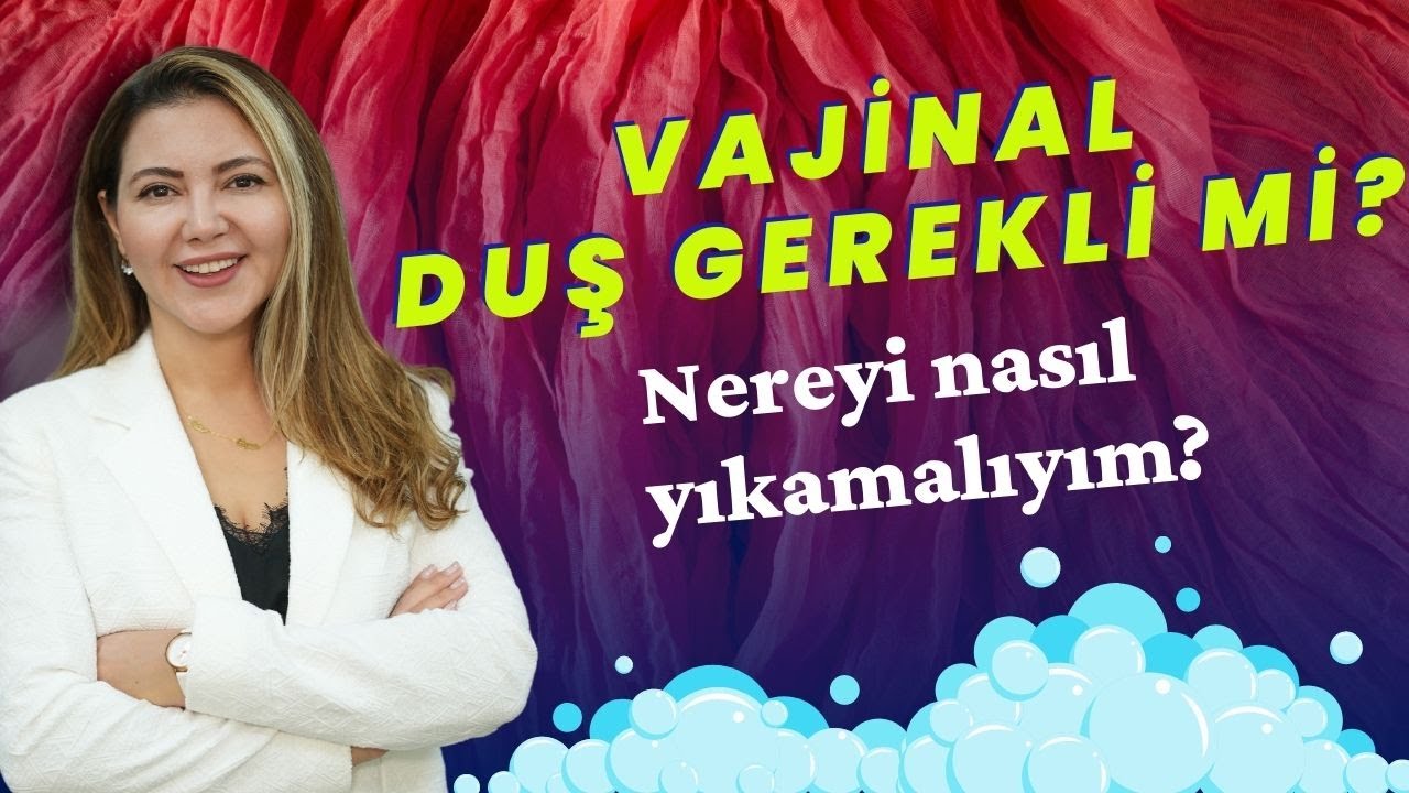 Vajinal duş gerekli mi? Nereyi nasıl yıkamalıyım?