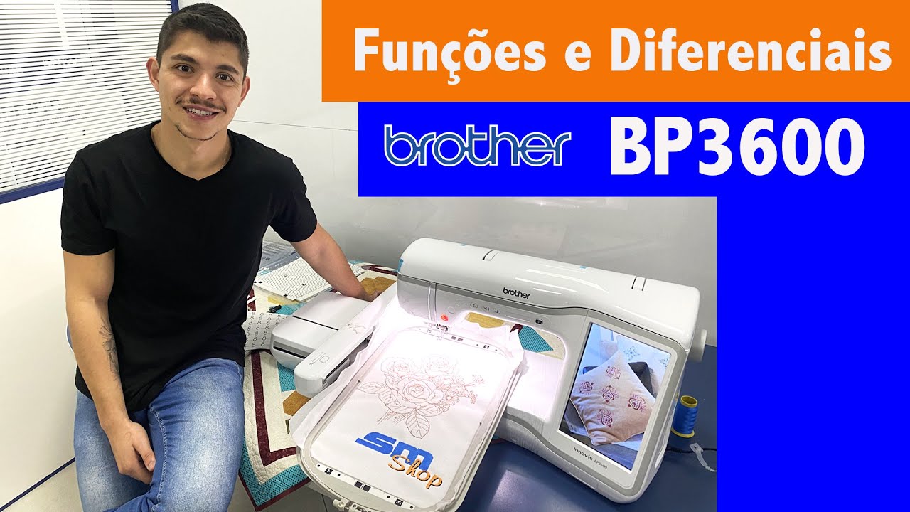 Máquina de Bordado Brother BP3600 - Diferenciais Surpreendentes