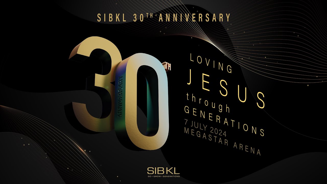 SIBKL's 30th Anniversary: Loving Jesus through Generations // 7 July 2024 (4:30PM, GMT+8)