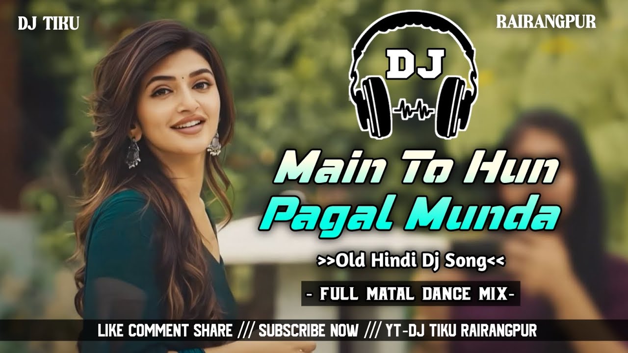 Main To Hun Pagal Munda !! Old Hindi Dj Song !! Full Matal Dance Mix !! Dj Tiku Rairangpur 