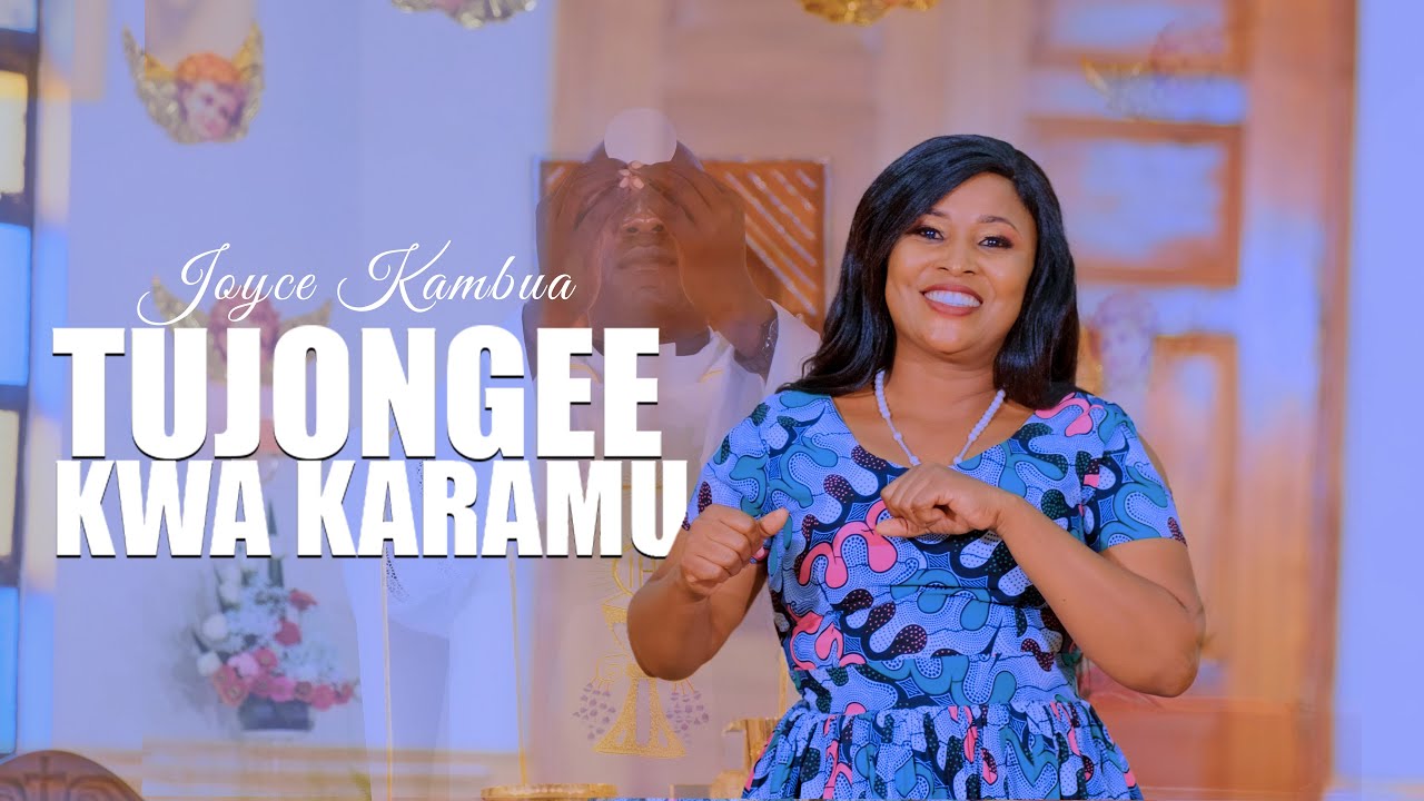 TUJONGEE KWA KARAMU- JOYCE KAMBUA