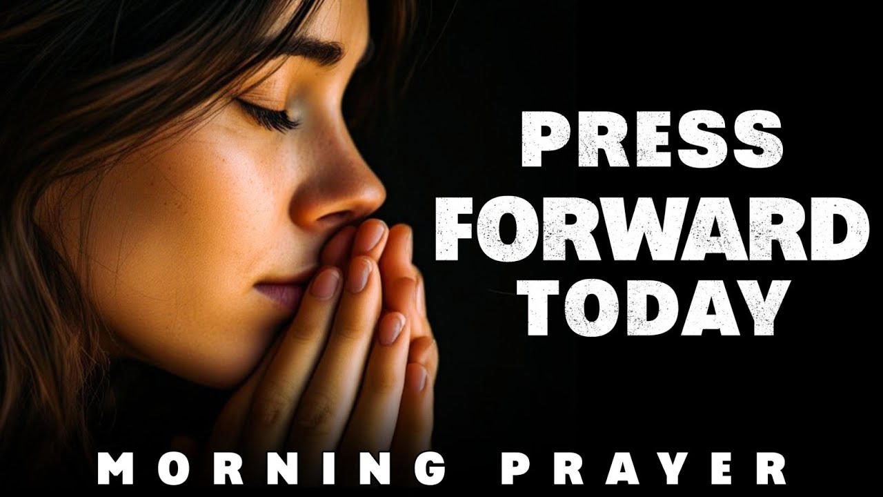 Don't Look Back, Press Forward Today | Morning Prayer