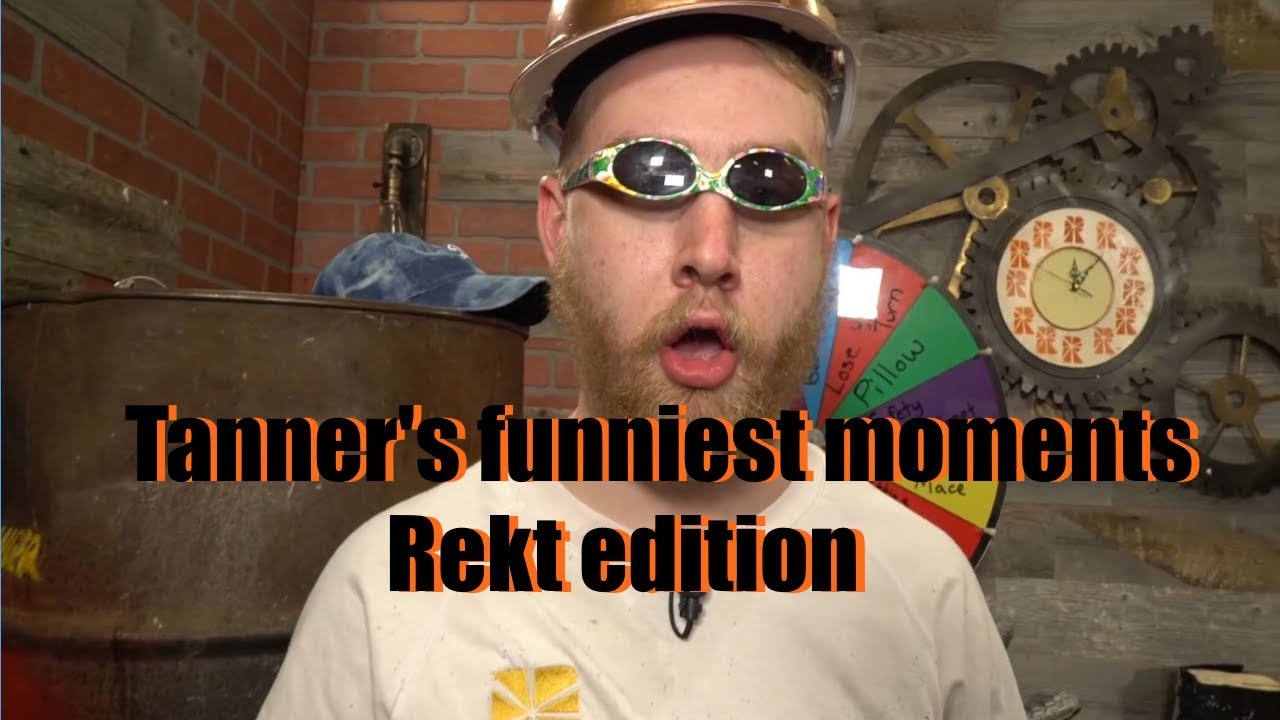Tanner being Tanner || Rekt Edition