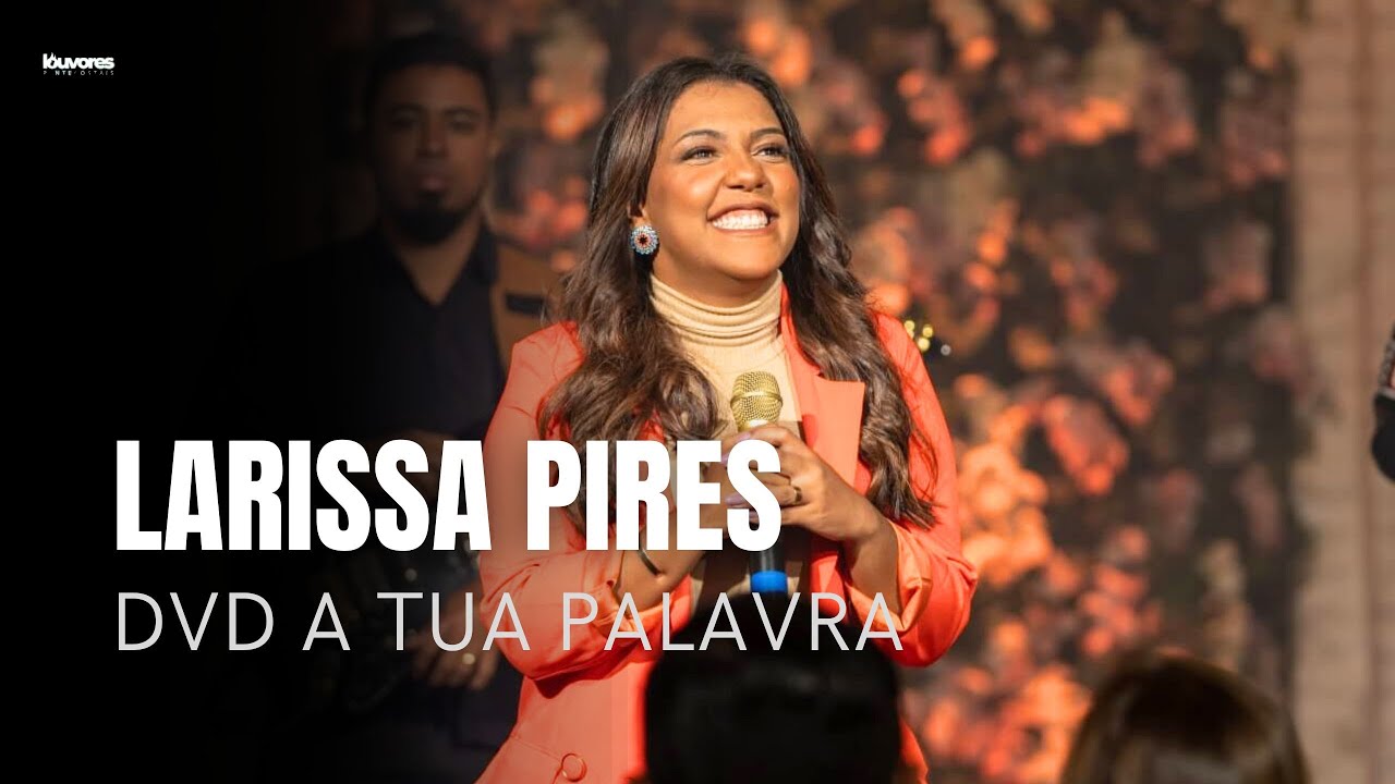 Larissa Pires | Os Melhores Clipes - [DVD A Tua palavra]