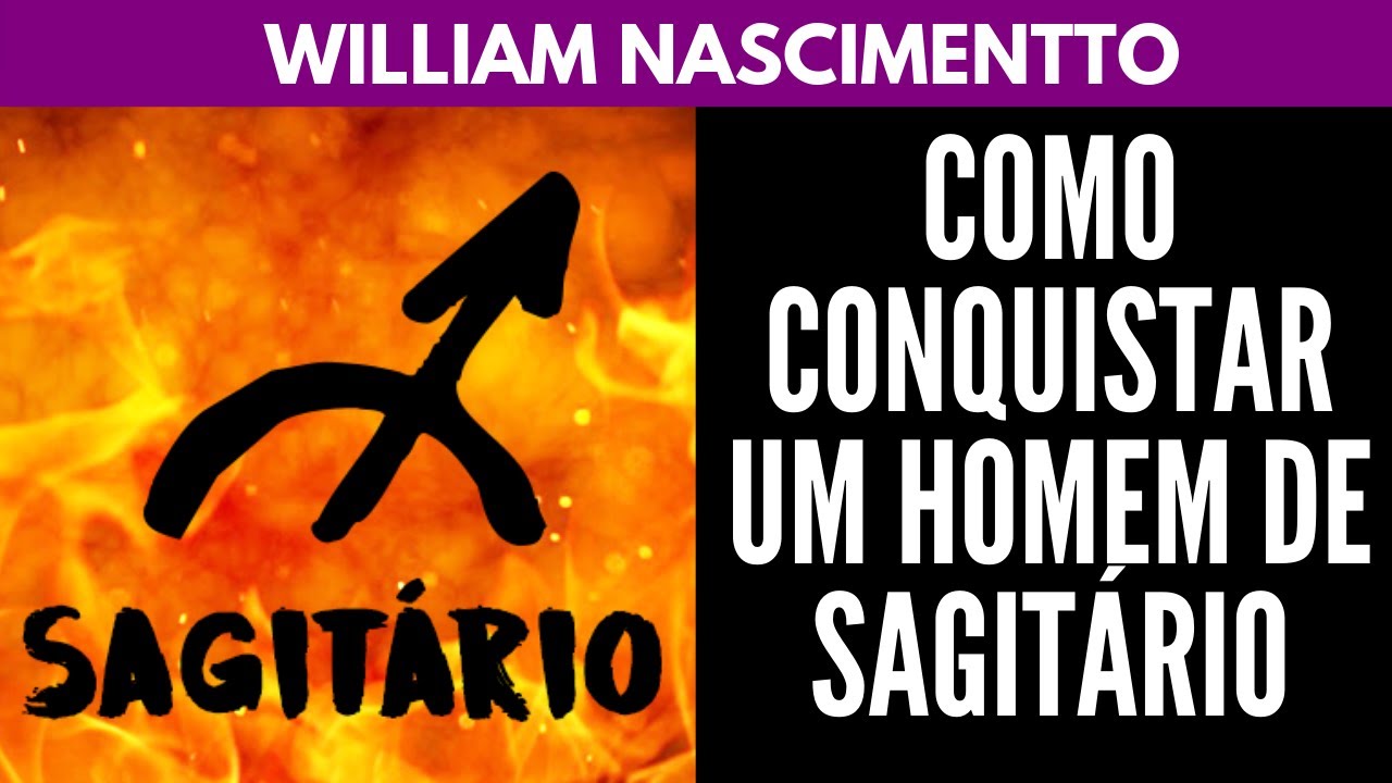 Como Conquistar um Homem de SAGITÁRIO ♐ | William Nascimentto