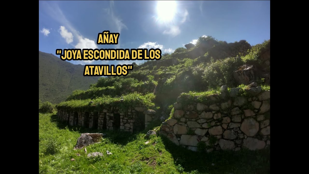 AÑAY “LA JOYA ESCONDIDA DE LOS ATAVILLOS”