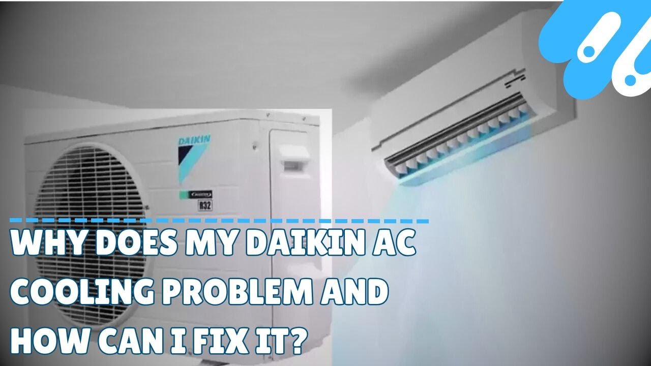 Why does my daikin ac cooling problem and how can i fix it?