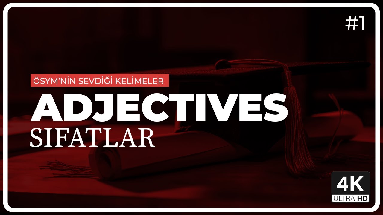 ADJECTIVES (SIFATLAR) [Part 1] - ÖSYM'NİN SEVDİĞİ KELİMELER