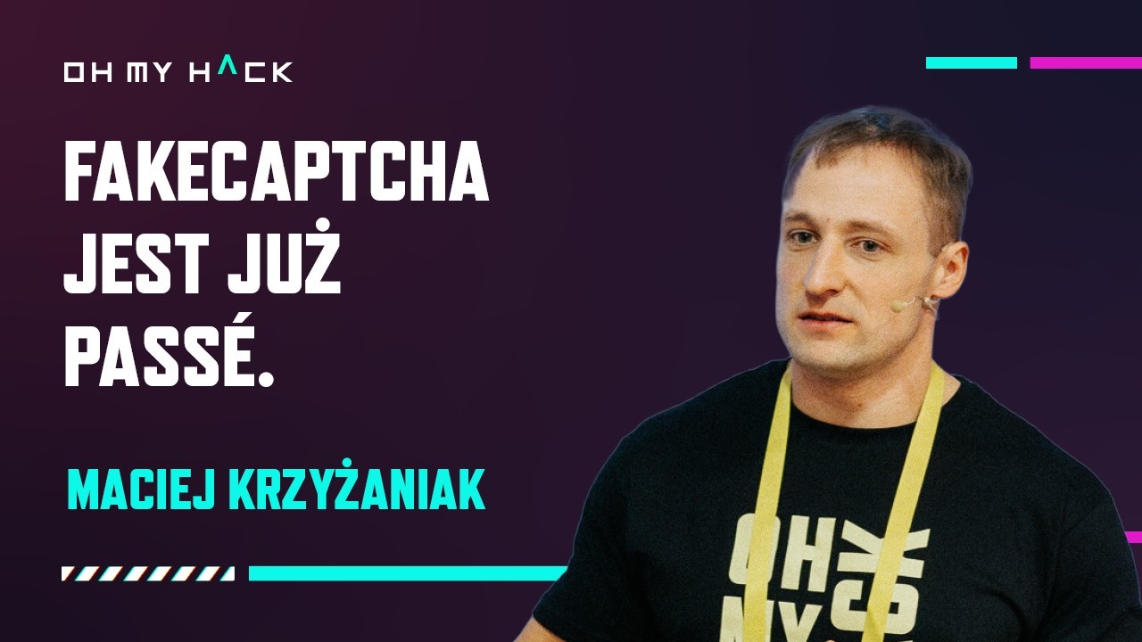 OMH 2025: Maciej Krzyżaniak - FakeCaptcha is already pass&eacute;