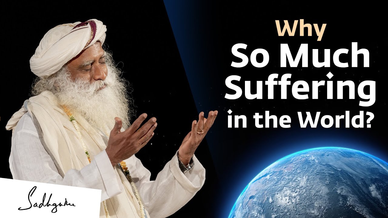 Why So Much Suffering in the World? | Sadhguru