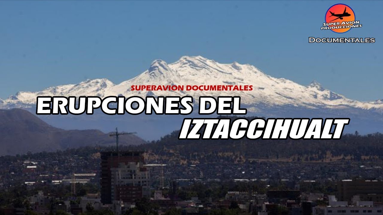 Erupciones del Iztaccihualt | SuperAvion8