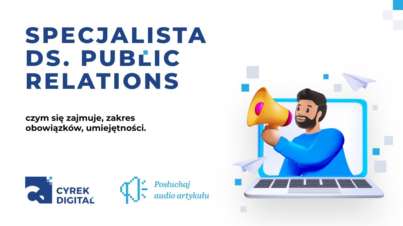 Specjalista ds. Public Relations &ndash; czym się zajmuje, zakres obowiązk&oacute;w, umiejętności
