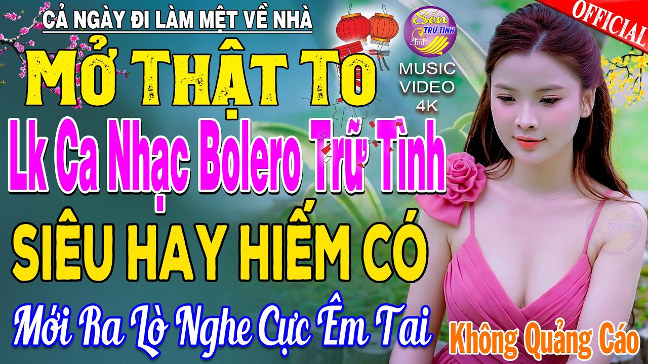LK Nhạc Trữ T&igrave;nh Bolero KH&Ocirc;NG QUẢNG C&Aacute;O Cả X&oacute;m Ph&ecirc; -TUYỆT PHẨM Bolero Sến Xưa Ngọt Ng&agrave;o TO&Agrave;N B&Agrave;I HAY