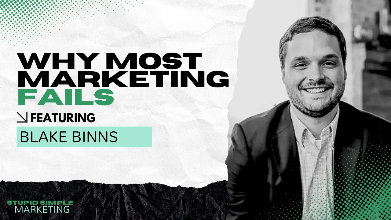 Why Most Marketing Fails and How to Fix It with Blake Binns