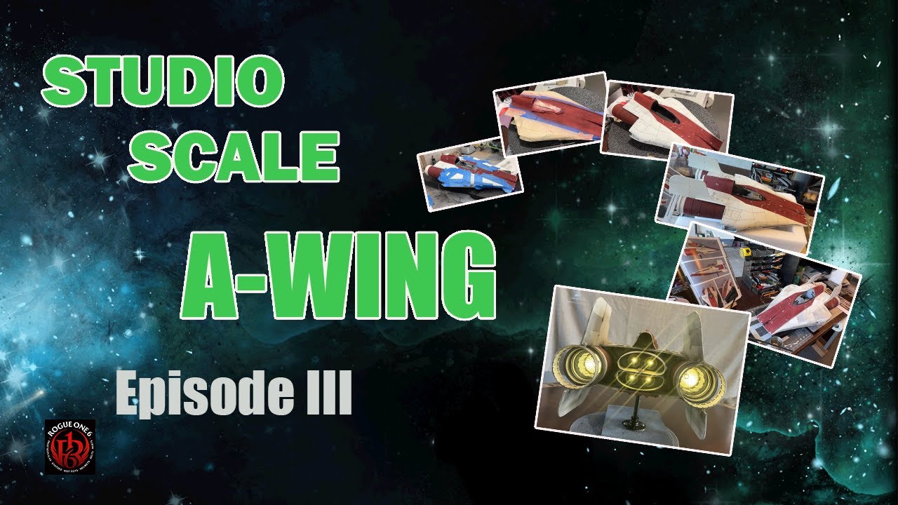 Building a Studio Scale A-Wing Model- Episode III