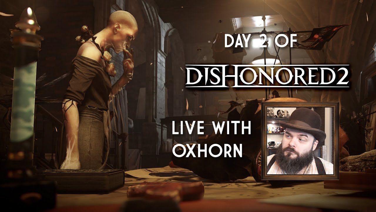 Day 2 of Dishonored 2 - Live with Oxhorn