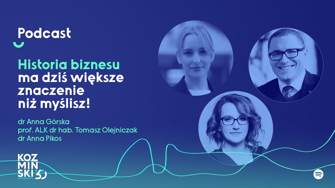 Historia biznesu ma dziś większe znaczenie niż myślisz! - Podcast Kozminski Talks