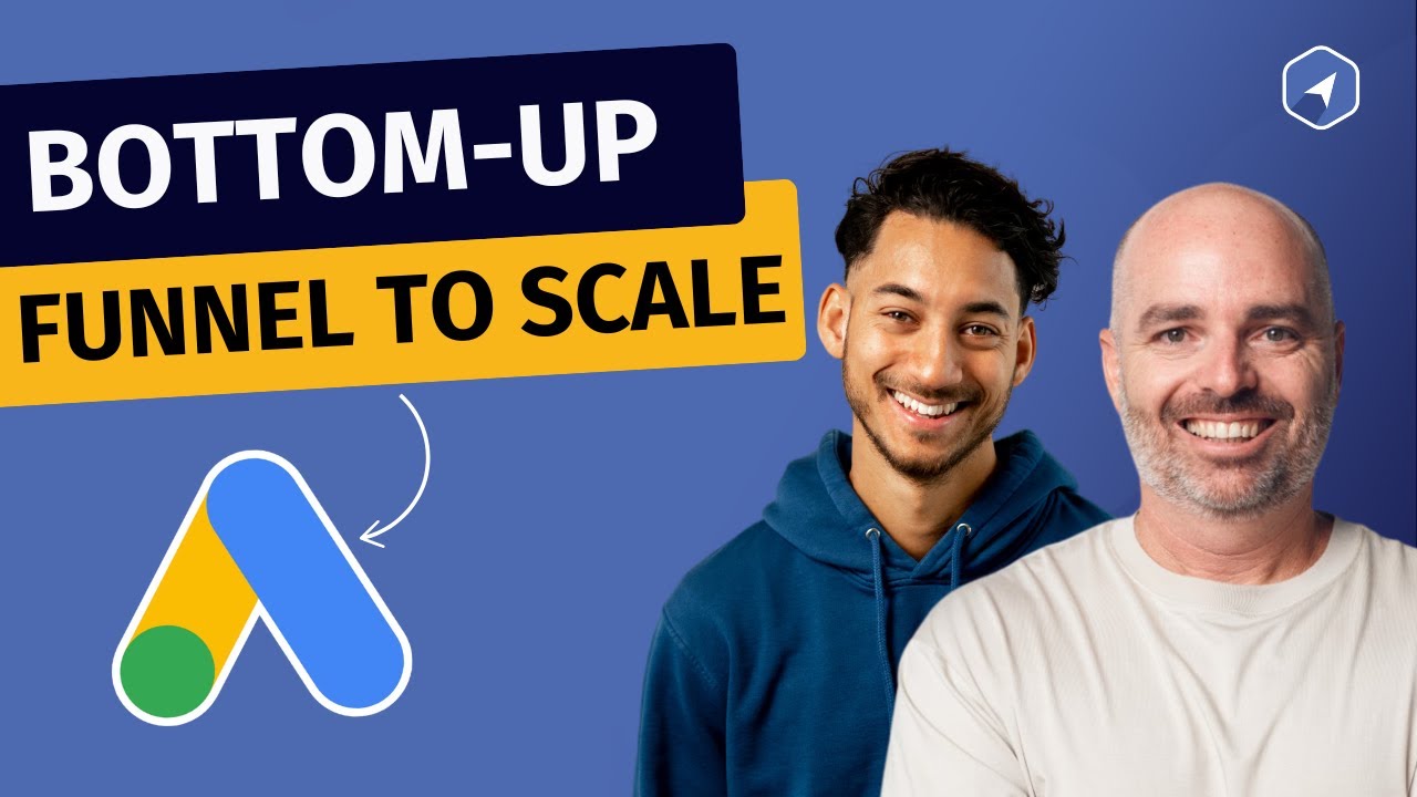 Scale Google Ads with the Bottom-Up Funnel (w/ Aaron Young) | Ep 35