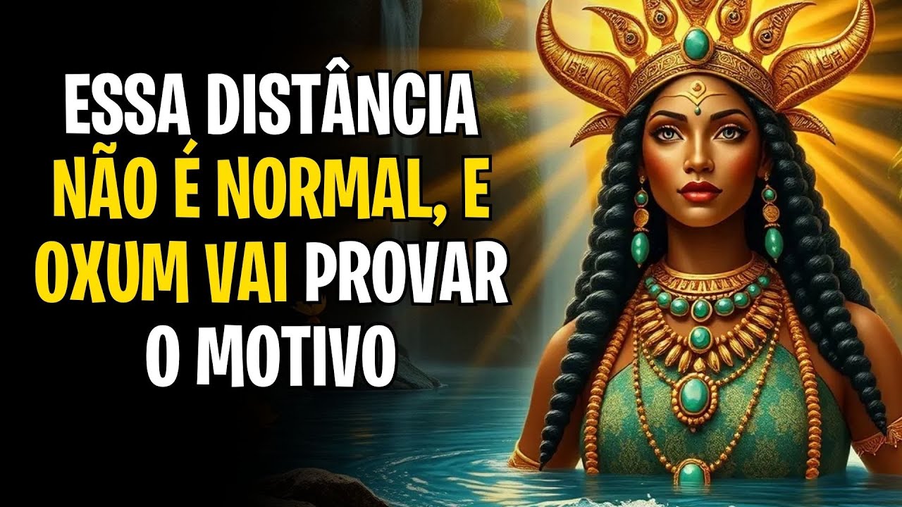ESSA DISTÂNCIA NÃO É NORMAL, E OXUM VAI PROVAR O MOTIVO