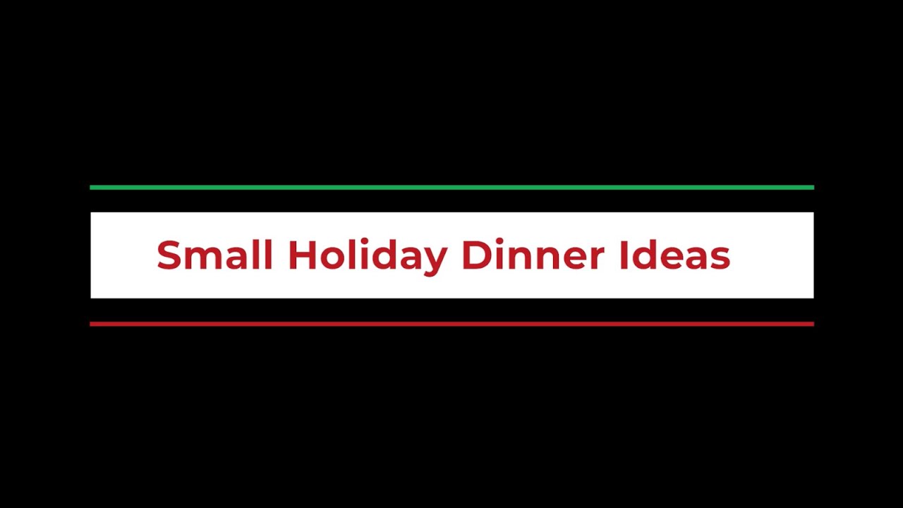 Small Holiday Dinner Ideas