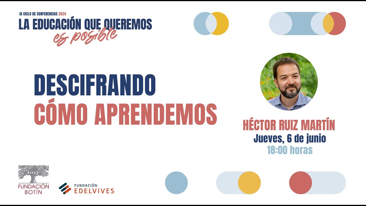 2ª Conferencia del Ciclo 2024 | Descifrando cómo aprendemos, con Héctor Ruiz Martín