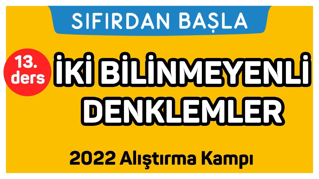 İKİ BİLİNMEYENLİ DENKLEMLER | Alıştırma kampı 13. Ders | Sıfırdan Başla Temelini Geliştir (13/18)
