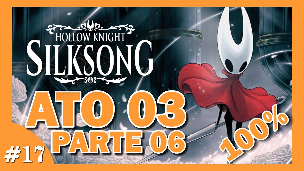 Gameplay de Silksong, Ato 03 - parte 06 - 100%