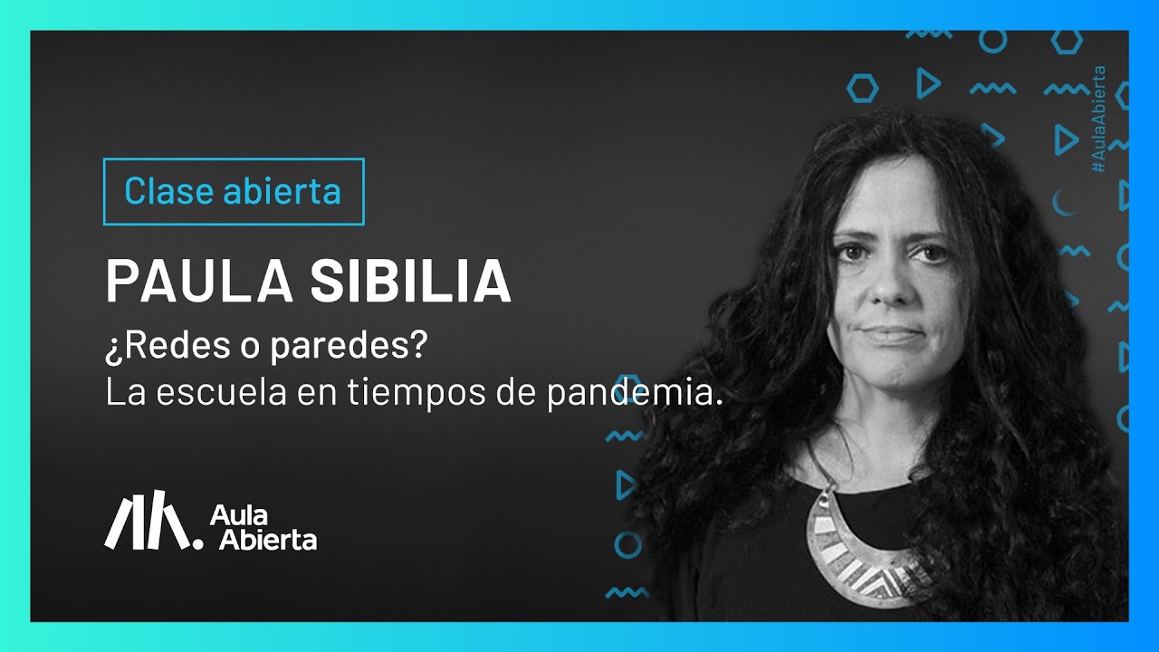 Clase abierta: ¿Redes o paredes? la escuela en tiempos de pandemia con Paula Sibilia