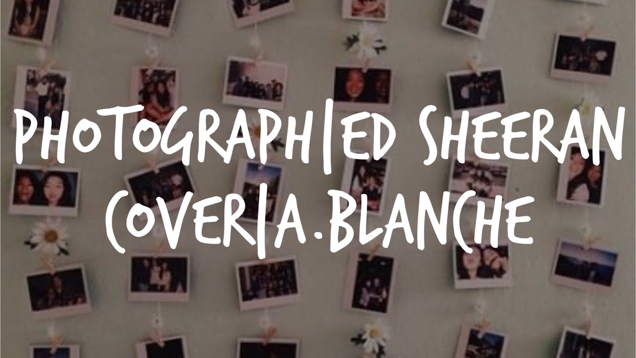 Photograph|Ed Sheeran Cover|A.Blanche|Cal lyric