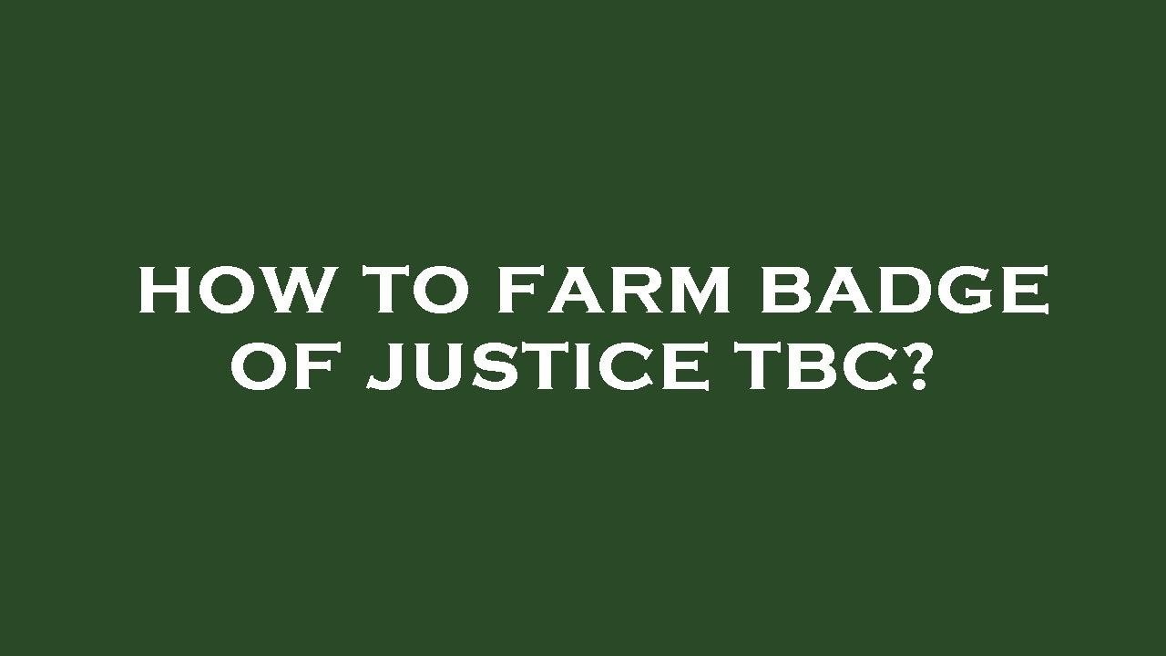 How to farm badge of justice tbc?