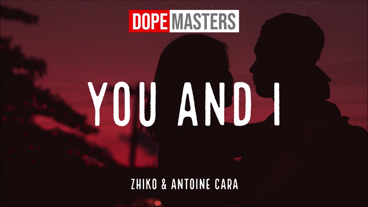 ZHIKO & Antoine Cara - You And I (Audio)