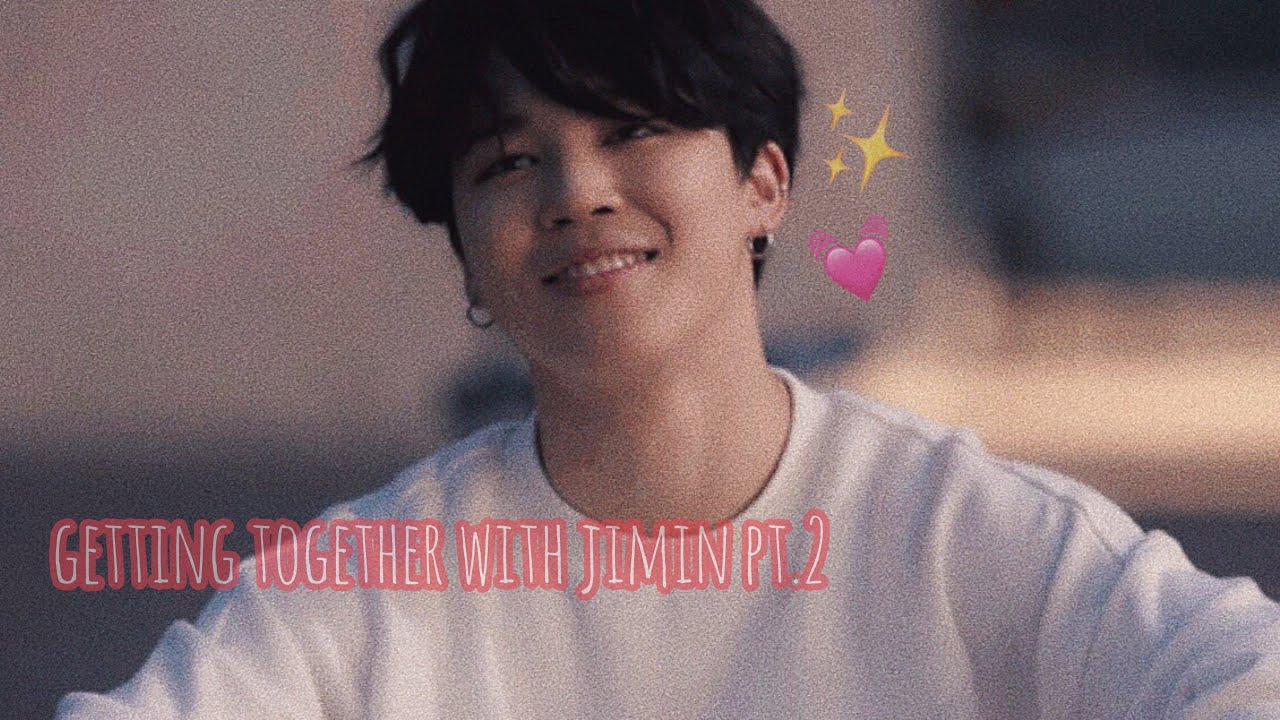 bts imagine : getting together with jimin pt.2 👼🏻✨
