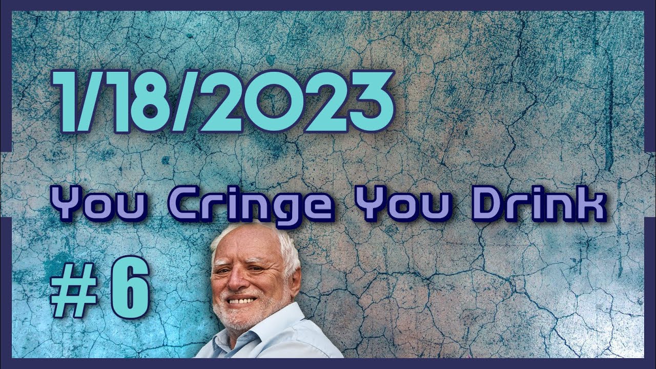 You Cringe You Drink #6