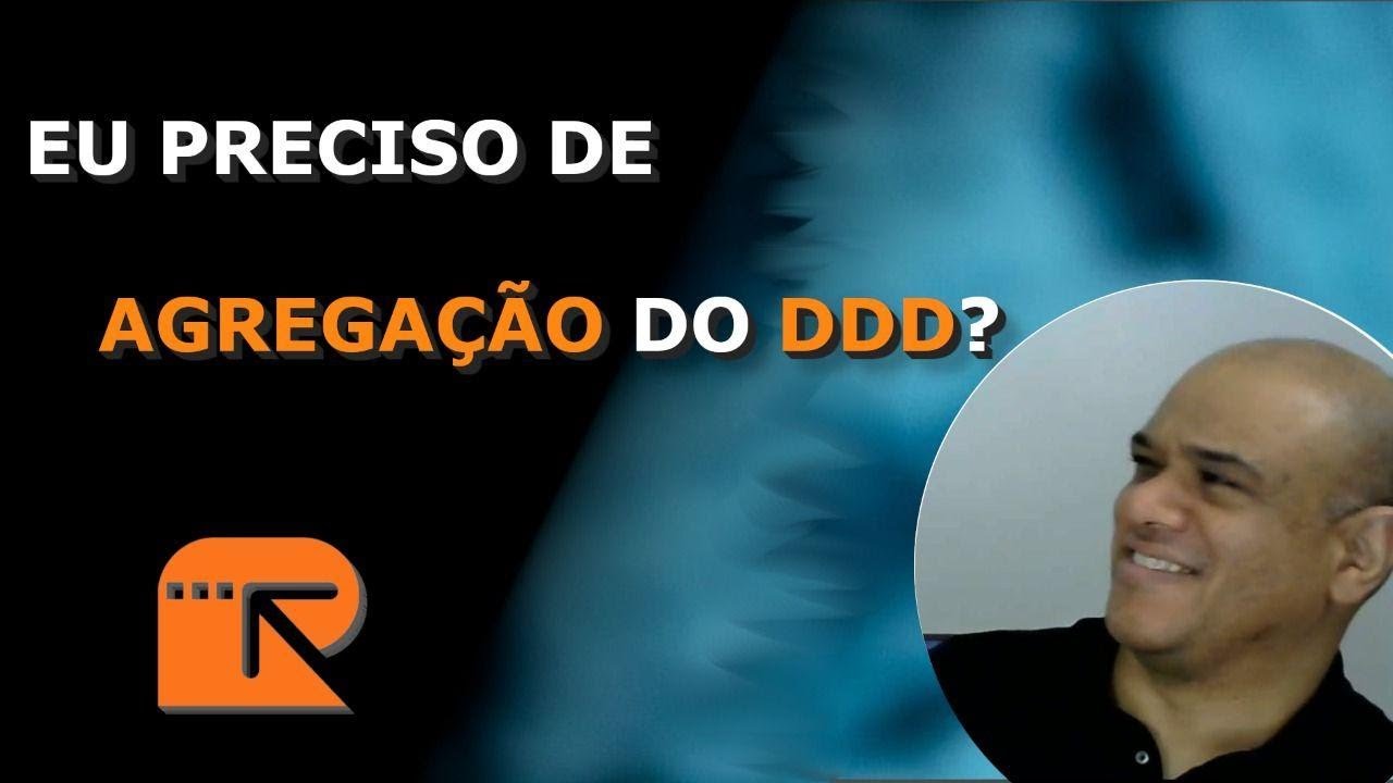 Eu preciso de Agregação do DDD?