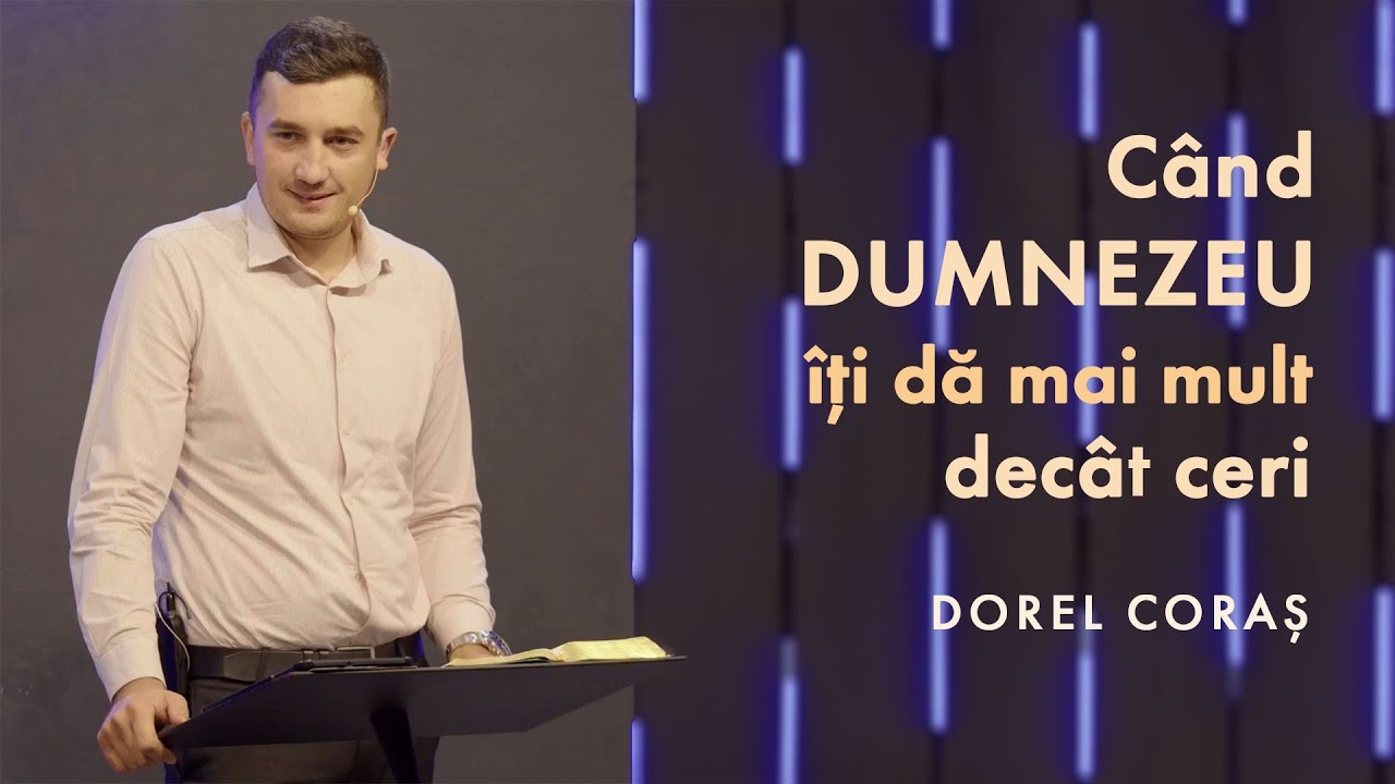 Dorel Coraș - Când Dumnezeu îți dă mai mult decât ceri