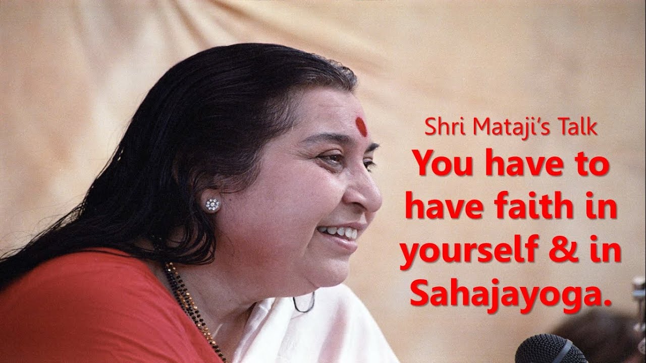 You have to have faith in yourself & in Sahajayoga:- H.H.Shree Mataji Nirmala Devi Talk