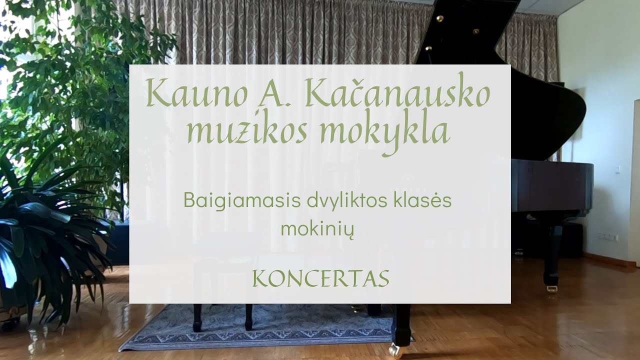 Kauno A. Kačanausko muzikos mokyklos dvyliktos klasės mokinių baigiamasis koncertas